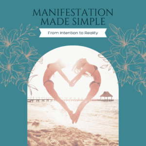 Manifestation Made Simple: From Intention to Reality